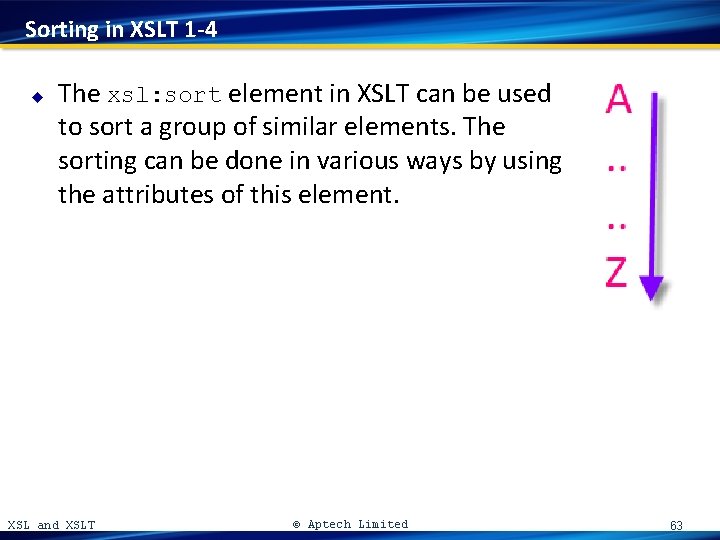 Sorting in XSLT 1 -4 u The xsl: sort element in XSLT can be