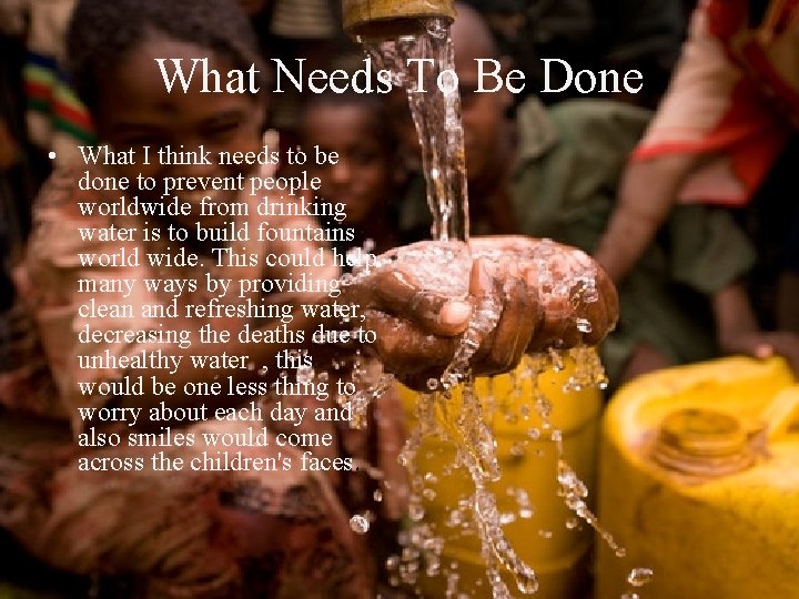 What Needs To Be Done • What I think needs to be done to