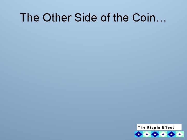 The Other Side of the Coin… 