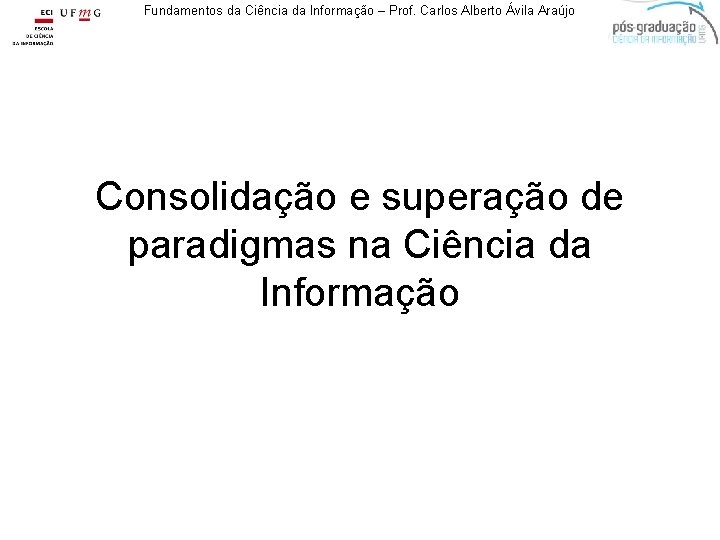 Fundamentos da Ciência da Informação – Prof. Carlos Alberto Ávila Araújo Consolidação e superação