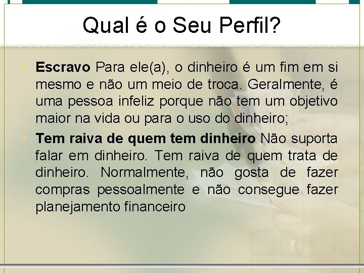 Qual é o Seu Perfil? • Escravo Para ele(a), o dinheiro é um fim Qual é o Seu Perfil? • Escravo Para ele(a), o dinheiro é um fim