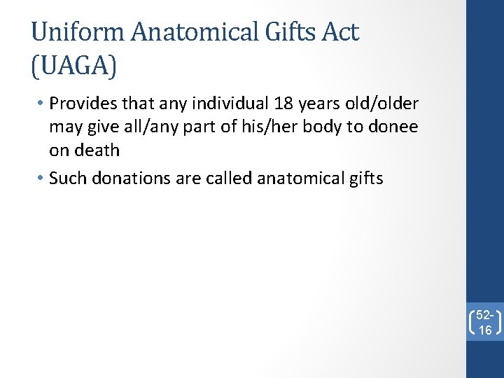 Uniform Anatomical Gifts Act (UAGA) • Provides that any individual 18 years old/older may