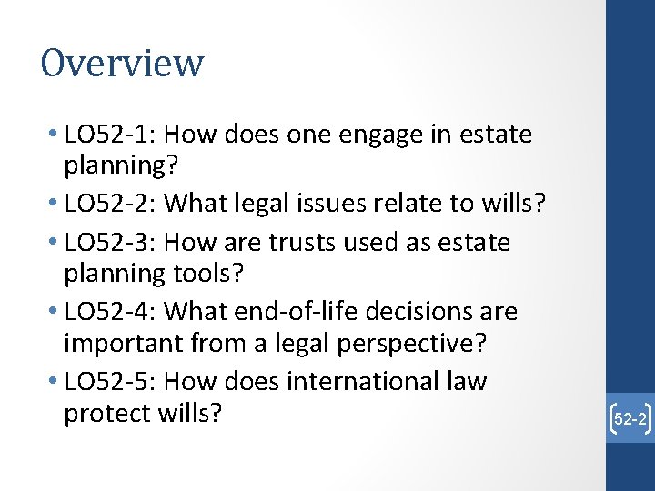 Overview • LO 52 -1: How does one engage in estate planning? • LO
