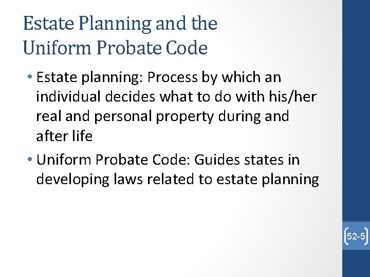 Estate Planning and the Uniform Probate Code • Estate planning: Process by which an