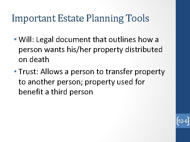 Important Estate Planning Tools • Will: Legal document that outlines how a person wants