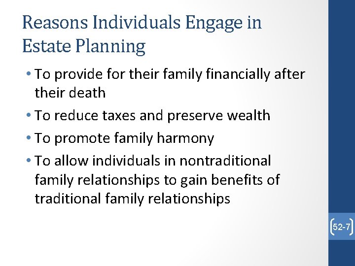 Reasons Individuals Engage in Estate Planning • To provide for their family financially after