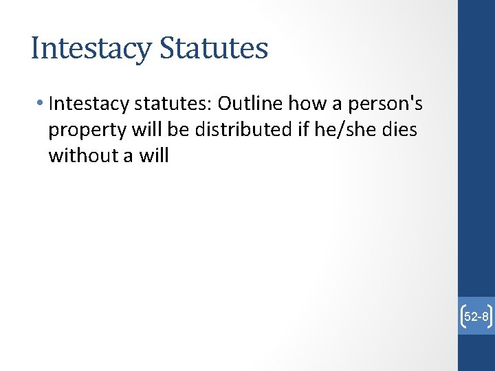 Intestacy Statutes • Intestacy statutes: Outline how a person's property will be distributed if