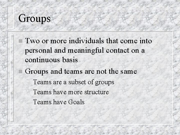 Groups Two or more individuals that come into personal and meaningful contact on a