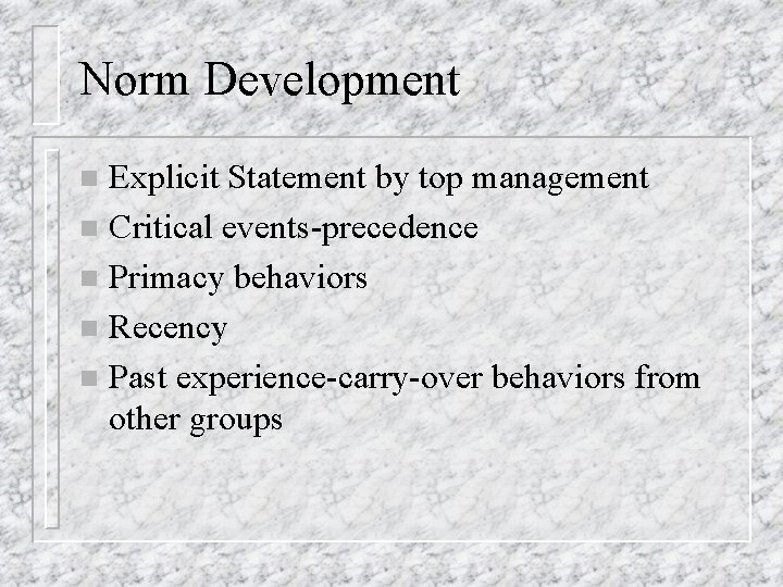 Norm Development Explicit Statement by top management n Critical events-precedence n Primacy behaviors n