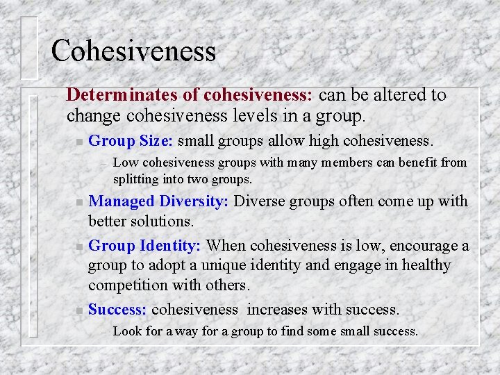 Cohesiveness – Determinates of cohesiveness: can be altered to change cohesiveness levels in a