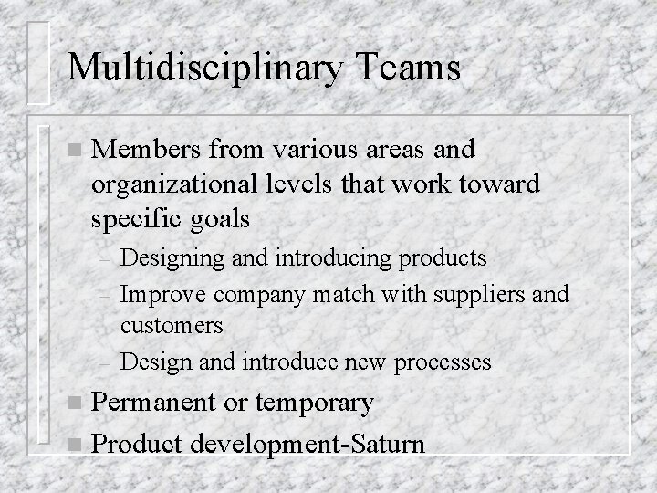 Multidisciplinary Teams n Members from various areas and organizational levels that work toward specific