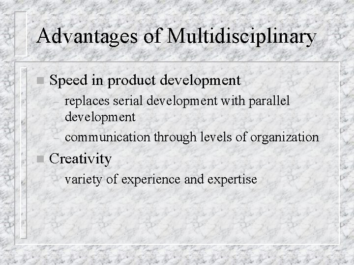 Advantages of Multidisciplinary n Speed in product development – – n replaces serial development