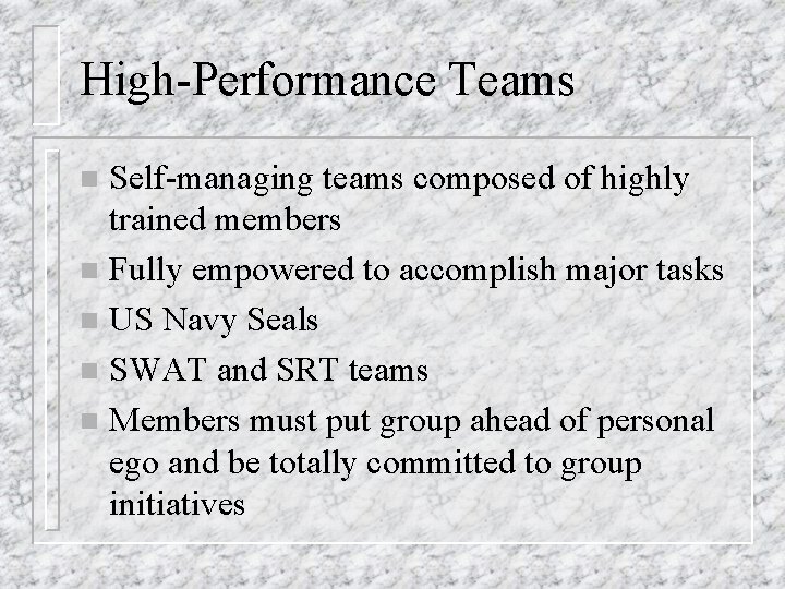 High-Performance Teams Self-managing teams composed of highly trained members n Fully empowered to accomplish