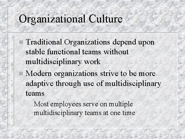 Organizational Culture Traditional Organizations depend upon stable functional teams without multidisciplinary work n Modern