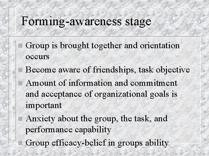 Forming-awareness stage Group is brought together and orientation occurs n Become aware of friendships,