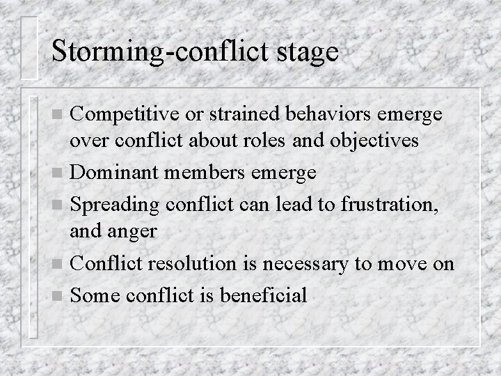 Storming-conflict stage Competitive or strained behaviors emerge over conflict about roles and objectives n
