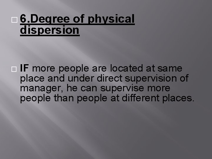 � 6. Degree of physical dispersion � IF more people are located at same