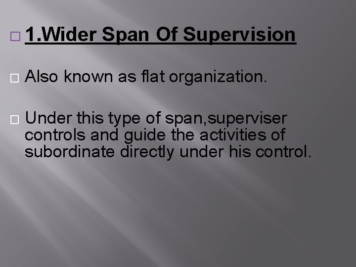 � 1. Wider � � Span Of Supervision Also known as flat organization. Under