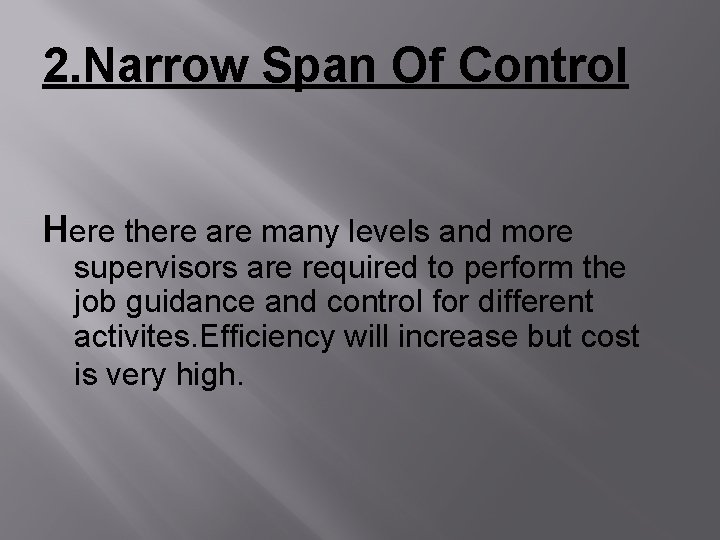 2. Narrow Span Of Control Here there are many levels and more supervisors are