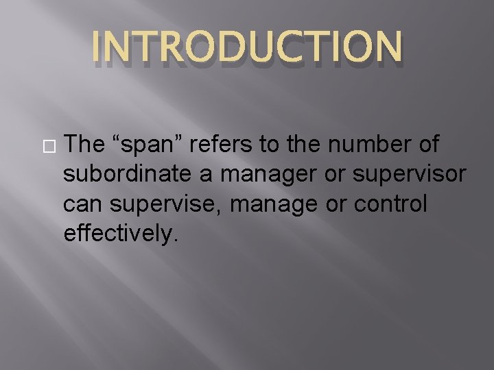INTRODUCTION � The “span” refers to the number of subordinate a manager or supervisor
