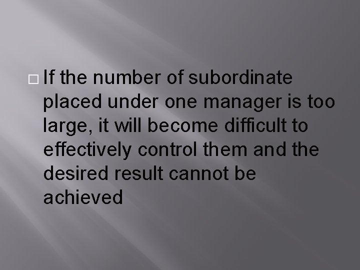 � If the number of subordinate placed under one manager is too large, it