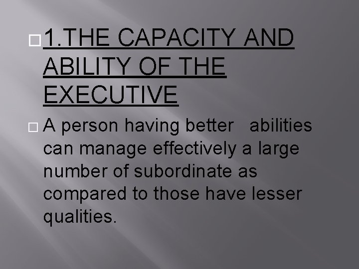 � 1. THE CAPACITY AND ABILITY OF THE EXECUTIVE �A person having better abilities