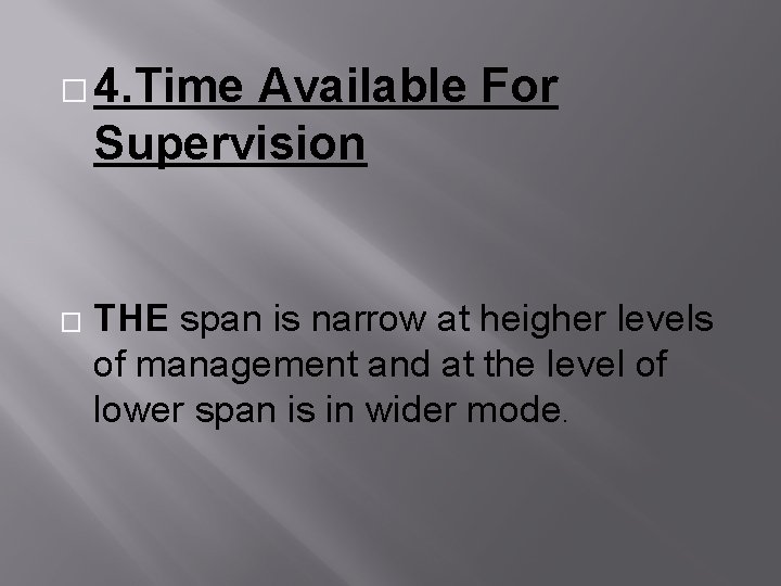 � 4. Time Available For Supervision � THE span is narrow at heigher levels