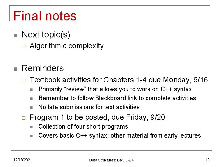 Final notes n Next topic(s) q n Algorithmic complexity Reminders: q Textbook activities for