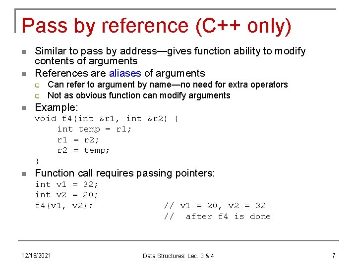 Pass by reference (C++ only) n n Similar to pass by address—gives function ability