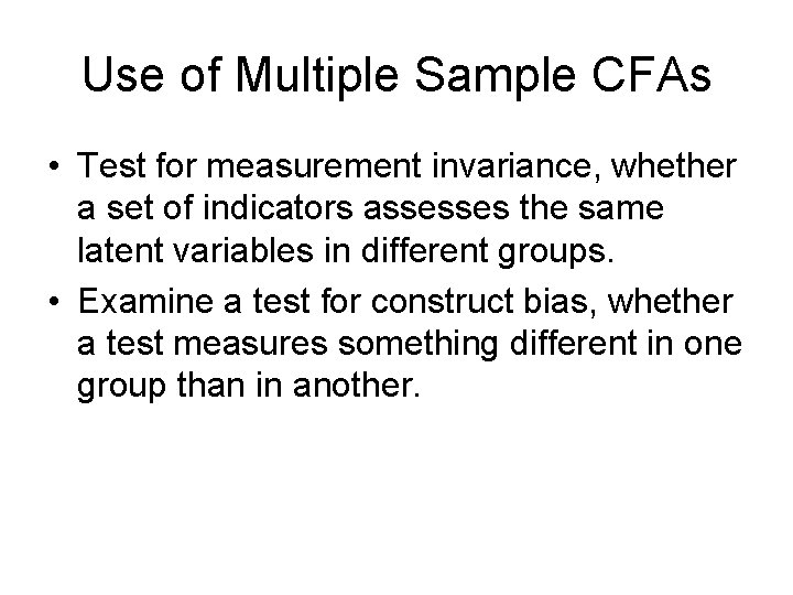 Use of Multiple Sample CFAs • Test for measurement invariance, whether a set of Use of Multiple Sample CFAs • Test for measurement invariance, whether a set of
