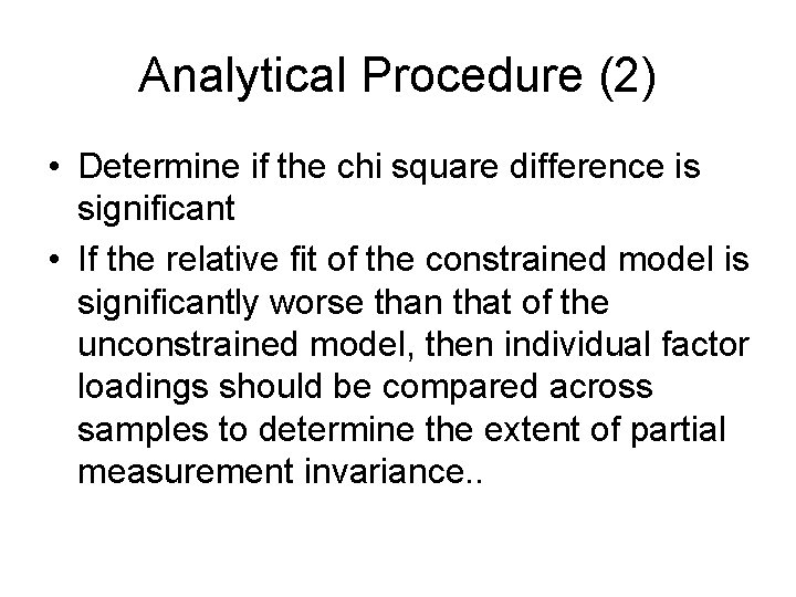 Analytical Procedure (2) • Determine if the chi square difference is significant • If Analytical Procedure (2) • Determine if the chi square difference is significant • If