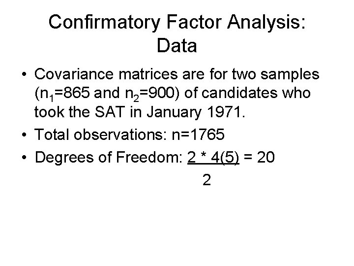 Confirmatory Factor Analysis: Data • Covariance matrices are for two samples (n 1=865 and Confirmatory Factor Analysis: Data • Covariance matrices are for two samples (n 1=865 and