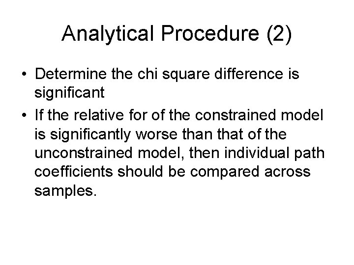 Analytical Procedure (2) • Determine the chi square difference is significant • If the Analytical Procedure (2) • Determine the chi square difference is significant • If the