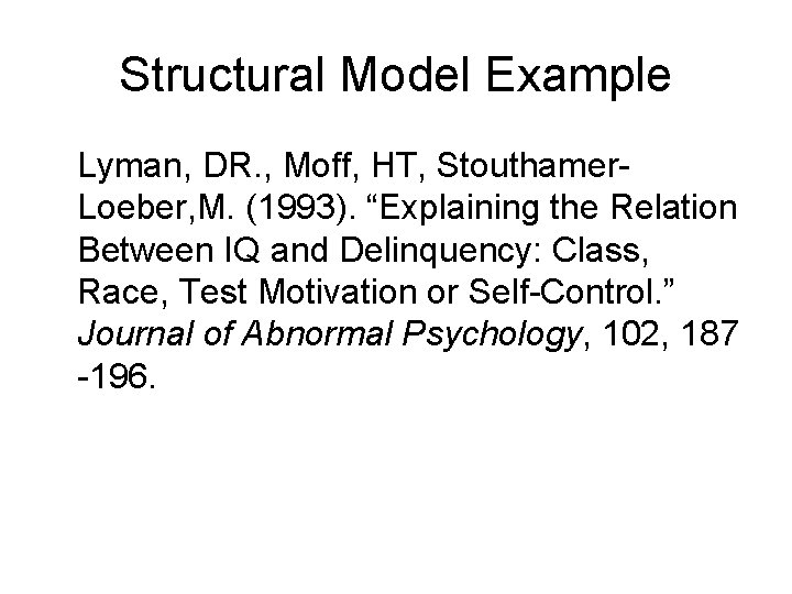 Structural Model Example Lyman, DR. , Moff, HT, Stouthamer. Loeber, M. (1993). “Explaining the Structural Model Example Lyman, DR. , Moff, HT, Stouthamer. Loeber, M. (1993). “Explaining the