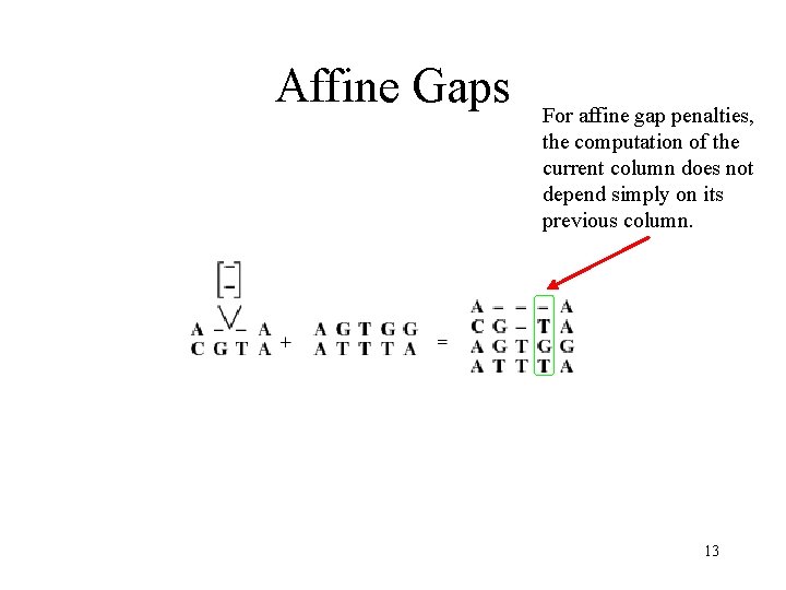 Affine Gaps For affine gap penalties, the computation of the current column does not