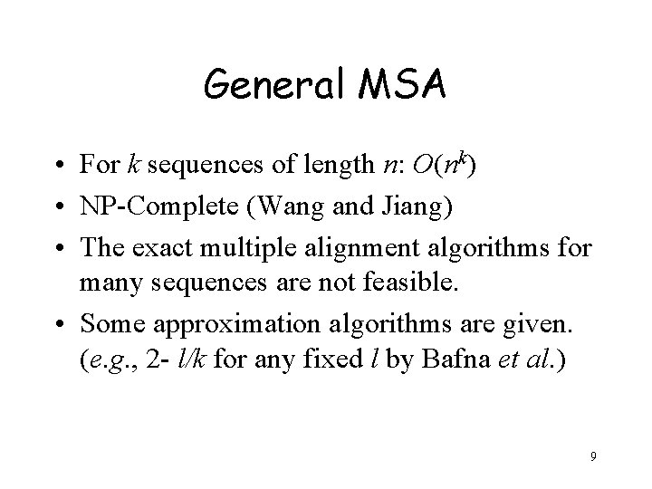 General MSA • For k sequences of length n: O(nk) • NP-Complete (Wang and