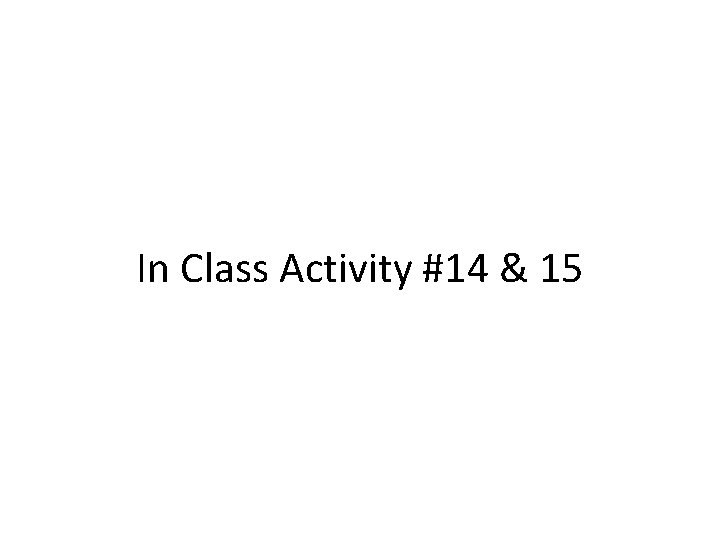 In Class Activity #14 & 15 