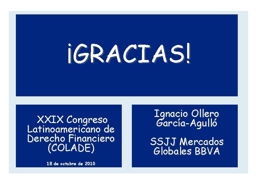 ¡GRACIAS! XXIX Congreso Latinoamericano de Derecho Financiero (COLADE) 18 de octubre de 2010 Ignacio