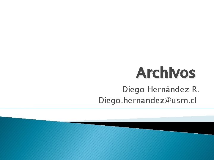 Archivos Diego Hernández R. Diego. hernandez@usm. cl 