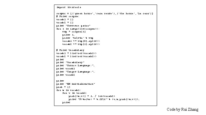 import itertools corpus = [('green house', 'casa verde'), ('the house', 'la casa')] # Print