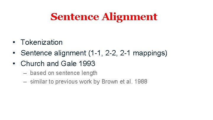 Sentence Alignment • Tokenization • Sentence alignment (1 -1, 2 -2, 2 -1 mappings)
