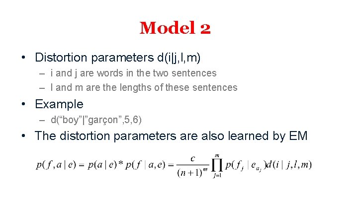 Model 2 • Distortion parameters d(i|j, l, m) – i and j are words