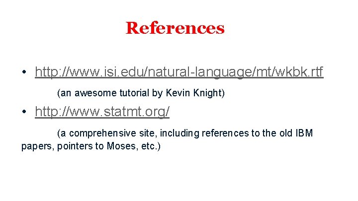 References • http: //www. isi. edu/natural-language/mt/wkbk. rtf (an awesome tutorial by Kevin Knight) •