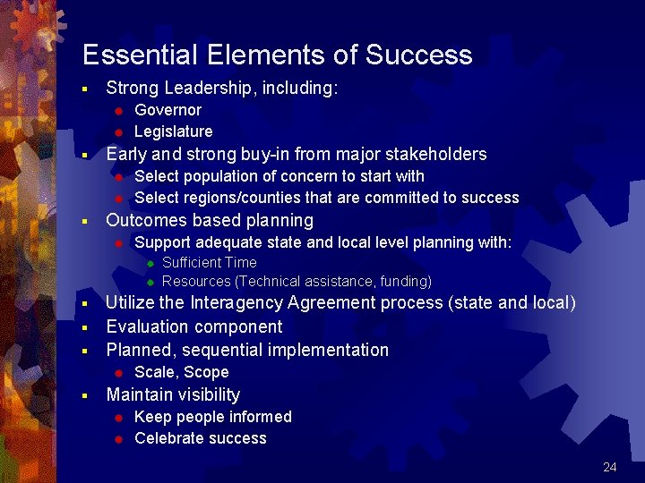 Essential Elements of Success § Strong Leadership, including: ® ® § Early and strong