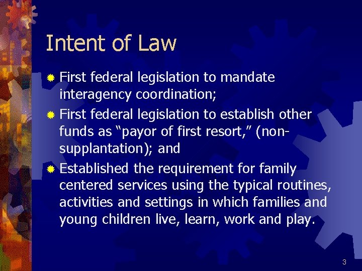 Intent of Law ® First federal legislation to mandate interagency coordination; ® First federal