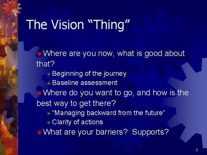 The Vision “Thing” ® Where are you now, what is good about that? Beginning