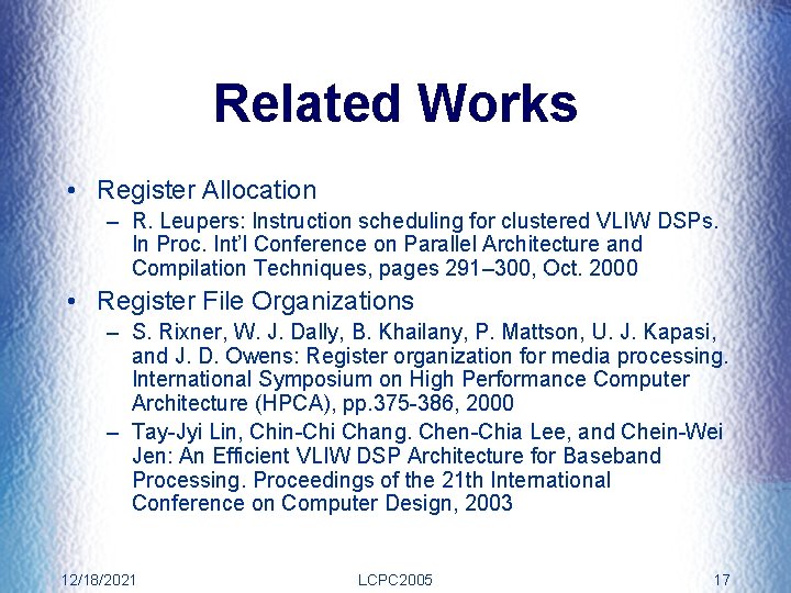 Related Works • Register Allocation – R. Leupers: Instruction scheduling for clustered VLIW DSPs.