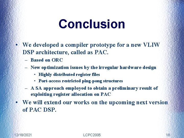 Conclusion • We developed a compiler prototype for a new VLIW DSP architecture, called