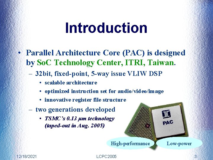 Introduction • Parallel Architecture Core (PAC) is designed by So. C Technology Center, ITRI,