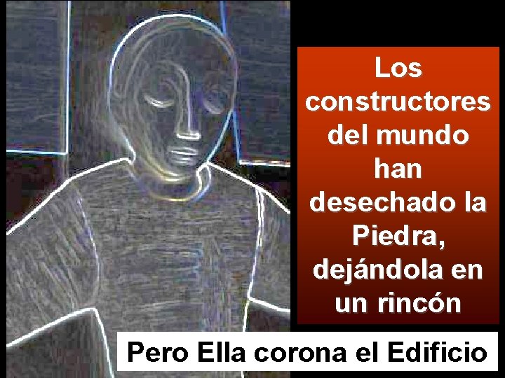 No clic Los constructores del mundo han desechado la Piedra, dejándola en un rincón